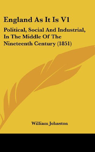 Cover for William Johnston · England As It is V1: Political, Social and Industrial, in the Middle of the Nineteenth Century (1851) (Hardcover Book) (2008)