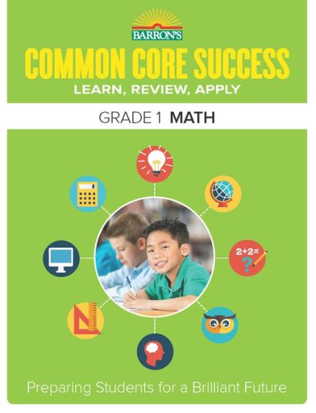 Cover for Barron's Educational Series · Common Core Success Grade 1 Math: Preparing Students for a Brilliant Future - Barron's Common Core Success (Paperback Book) (2015)