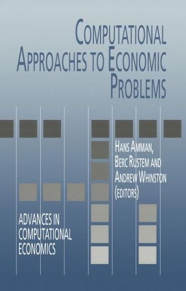 Computational Approaches to Economic Problems - Advances in Computational Economics - Hans M Amman - Books - Springer-Verlag New York Inc. - 9781441947703 - December 8, 2010