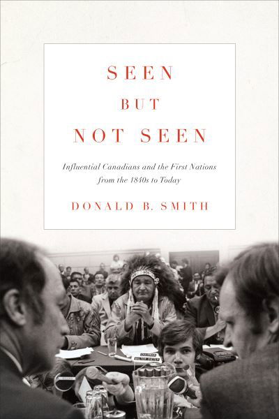 Cover for Donald Smith · Seen but Not Seen: Influential Canadians and the First Nations from the 1840s to Today (Pocketbok) (2020)