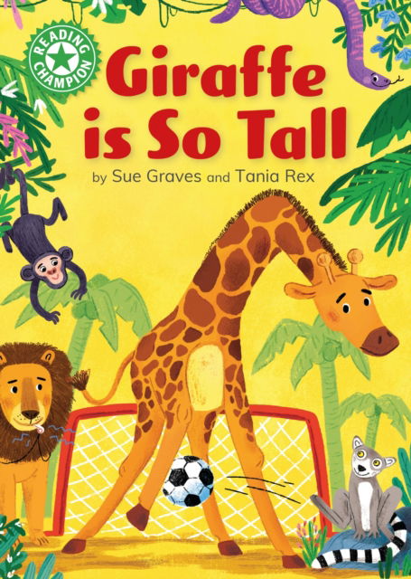 Reading Champion: Giraffe is Tall: Independent Reading Green 5 - Reading Champion - Sue Graves - Książki - Hachette Children's Group - 9781445189703 - 14 marca 2024