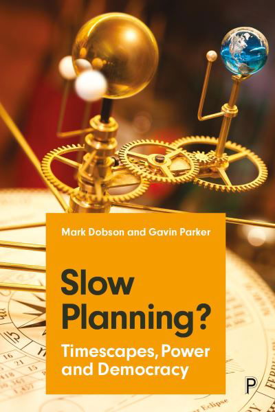Cover for Dobson, Mark (University of Reading) · Slow Planning?: Timescapes, Power and Democracy (Innbunden bok) (2024)