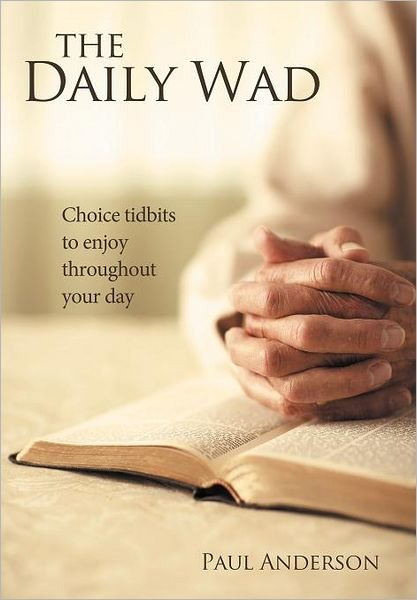 Cover for Paul Anderson · The Daily Wad: Choice Tidbits to Enjoy Throughout Your Day (Gebundenes Buch) (2012)