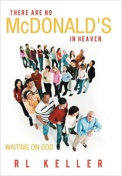 Cover for Rl Keller · There Are No Mcdonald's in Heaven: Waiting on God (Innbunden bok) (2012)