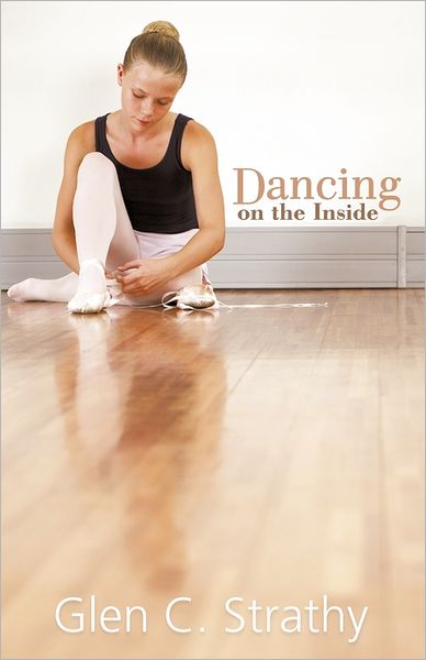 Cover for Glen C. Strathy · Dancing on the Inside (Hardcover Book) (2011)