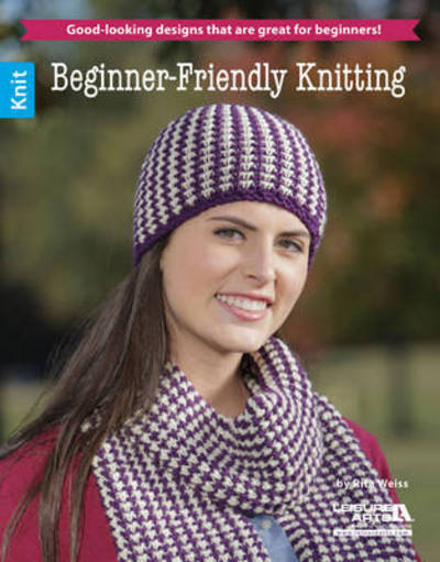 Beginner-Friendly Knitting: Good-Looking Designs That are Great for Beginners! - Rita Weiss - Books - Leisure Arts Inc - 9781464733703 - August 13, 2015