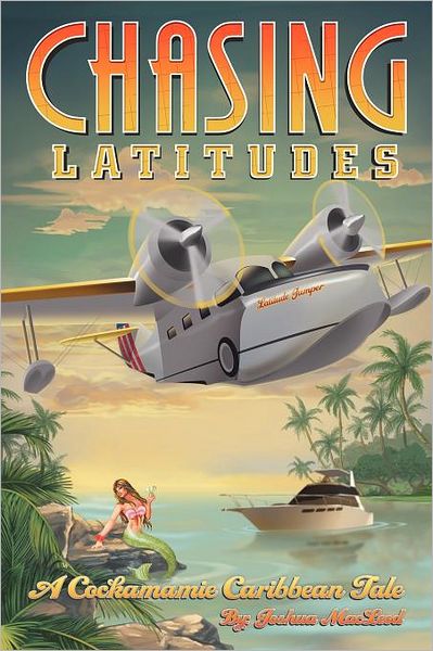 Cover for Joshua Macleod · Chasing Latitudes: a Cockamamie Caribbean Tale (Paperback Book) (2012)