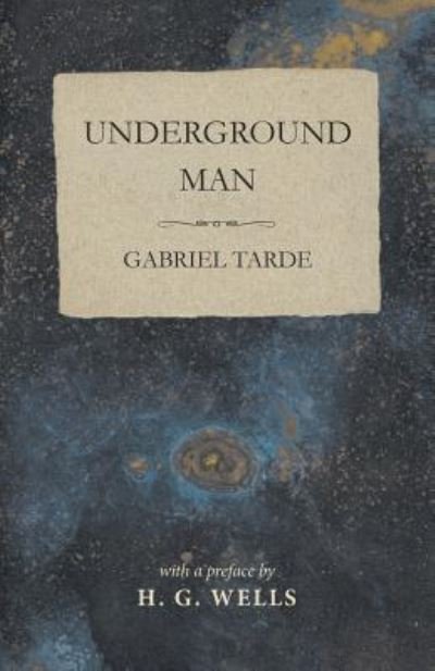 Cover for Gabriel Tarde · Underground Man (Pocketbok) (2016)