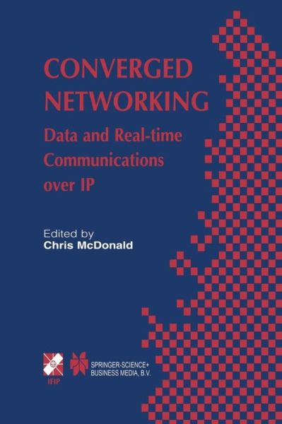 Cover for Chris Mcdonald · Converged Networking: Data and Real-time Communications over Ip - Ifip Advances in Information and Communication Technology (Taschenbuch) [Softcover Reprint of the Original 1st Ed. 2003 edition] (2013)