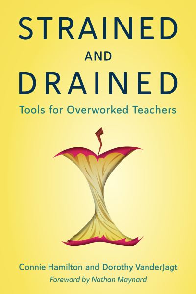 Strained and Drained: Tools for Overworked Teachers - Connie Hamilton - Books - Bloomsbury Publishing Plc - 9781475863703 - May 30, 2022