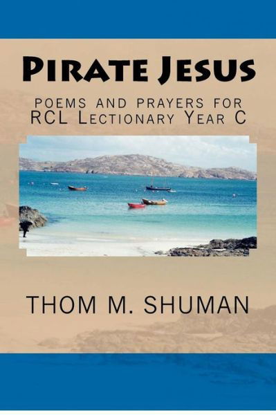Cover for Thom M Shuman · Pirate Jesus: Poems and Prayers for Rcl Lectionary Year C (Paperback Book) (2012)