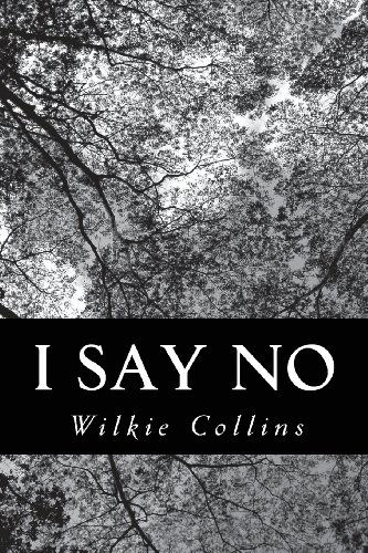 I Say No - Wilkie Collins - Books - CreateSpace Independent Publishing Platf - 9781479203703 - August 28, 2012