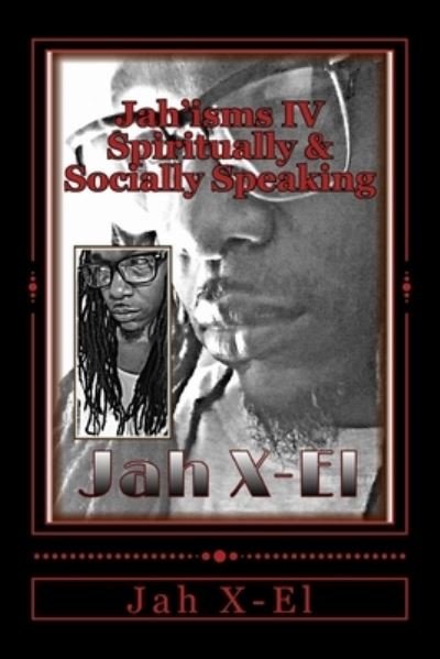 Cover for Jah X-El · Jah'isms IV : Spiritually &amp; Socially Speaking (Paperback Book) (2014)