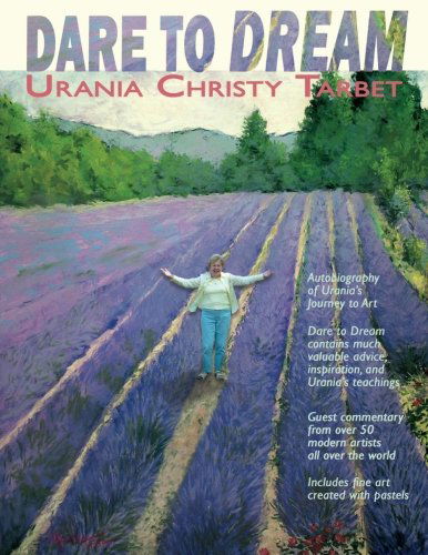 Urania Christy Tarbet · Dare to Dream: Art Tips, and Testimonials from Urania's Studio and over 50 Artists She Inspired (Taschenbuch) (2013)