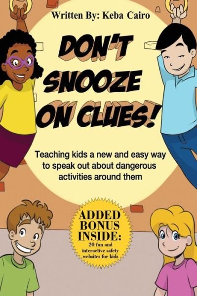 Cover for Keba Cairo · Don't Snooze on Clues!: Teaching Kids a New and Easy Way to Speak out About Dangerous Activities Around Them. (Pocketbok) (2014)
