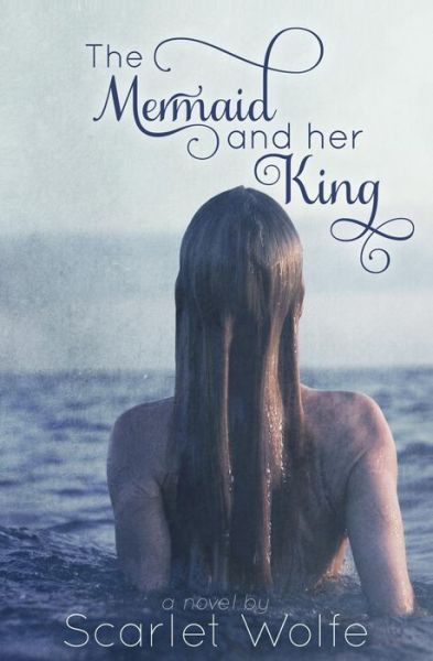 Cover for Scarlet Wolfe · The Mermaid and Her King (Paperback Book) (2013)