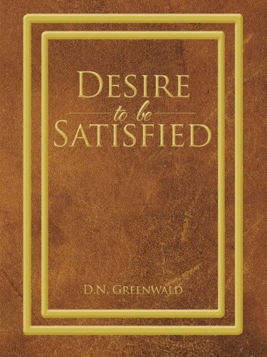 Desire to Be Satisfied - D.n. Greenwald - Books - AuthorHouse - 9781496918703 - August 23, 2014