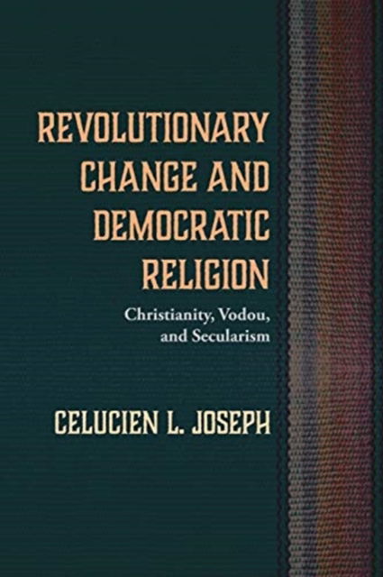 Cover for Celucien L Joseph · Revolutionary Change and Democratic Religion: Christianity, Vodou, and Secularism (Pocketbok) (2020)