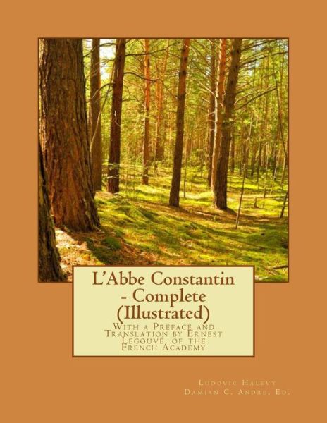 Cover for Ludovic Halevy · L'abbe Constantin - Complete (Illustrated): with a Preface and Translation by Ernest Legouve, of the French Academy (Paperback Book) (2014)