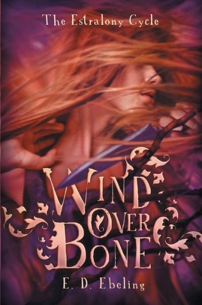 Cover for E D Ebeling · Wind over Bone: the Estralony Cycle #2 (Young Adult Fantasy Romance) (Paperback Bog) (2014)