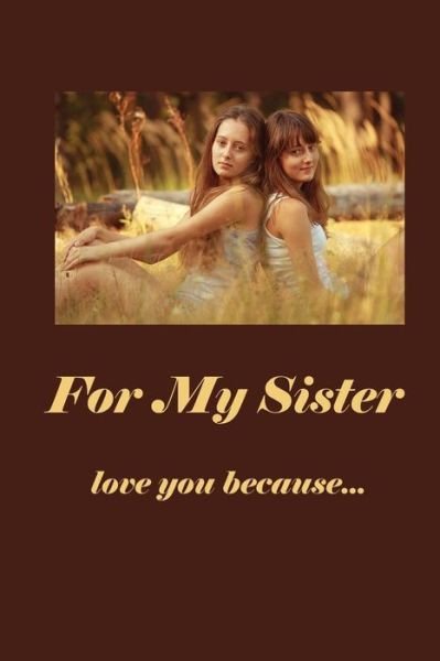For My Sister: Love You Because - Marjorie J Mcdonald - Bøker - Createspace - 9781500938703 - 24. august 2014