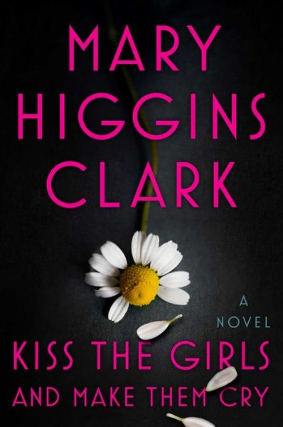 Kiss the Girls and Make Them Cry: A Novel - Mary Higgins Clark - Bøger - Simon & Schuster - 9781501171703 - 5. november 2019