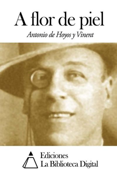 Cover for Antonio De Hoyos Y Vinent · A Flor De Piel (Paperback Book) (2014)