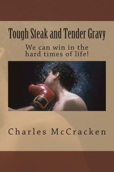 Cover for Rev Charles R Mccracken · Tough Steak and Tender Gravy: We Can Win in the Hard Times of Life! (Paperback Book) (2015)