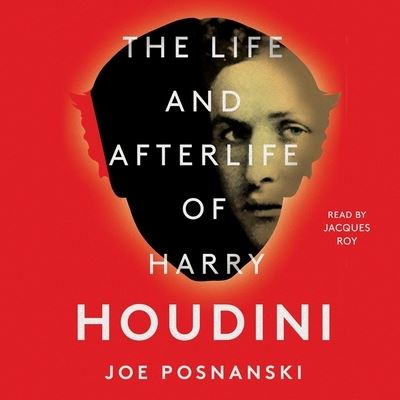 Cover for Joe Posnanski · The Life and Afterlife of Harry Houdini (CD) (2019)