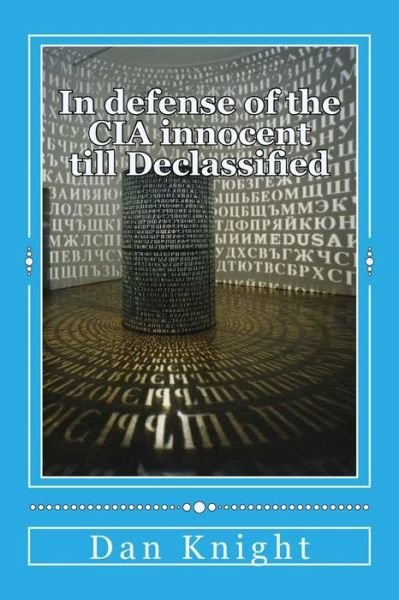 Cover for Cia Dan Edward Knight Sr · In Defense of the Cia Innocent Till Declassified: Now Really Tell the Truth Who Tells the Truth All the Time (Taschenbuch) (2015)