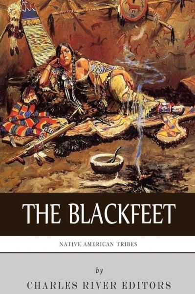 Cover for Charles River Editors · Native American Tribes: the History of the Blackfeet and the Blackfoot Confederacy (Paperback Book) (2015)