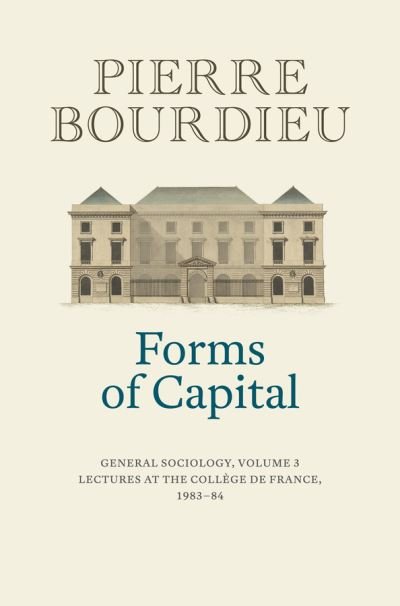 Cover for Bourdieu, Pierre (College de France) · Forms of Capital: General Sociology, Volume 3: Lectures at the College de France 1983 - 84 (Hardcover bog) [Volume 3 edition] (2021)