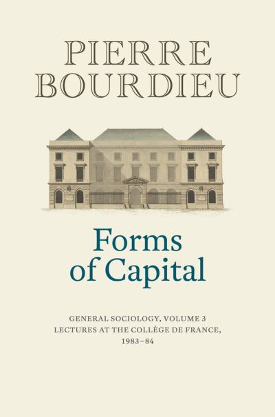 Cover for Bourdieu, Pierre (College de France) · Forms of Capital: General Sociology, Volume 3: Lectures at the College de France 1983 - 84 (Inbunden Bok) [Volume 3 edition] (2021)