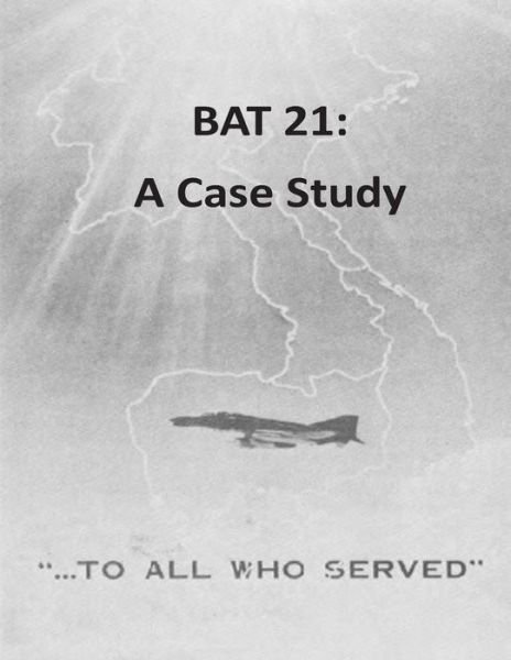 Bat 21: a Case Study - U S Army War College - Livres - Createspace - 9781511592703 - 5 avril 2015