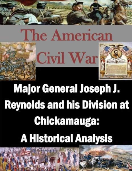 Cover for U S Army Command and General Staff Coll · Major General Joseph J. Reynolds and His Division at Chickamauga: a Historical Analysis (Paperback Book) (2015)