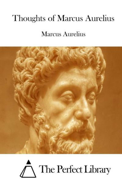 Thoughts of Marcus Aurelius - Marcus Aurelius - Books - Createspace - 9781512087703 - May 7, 2015
