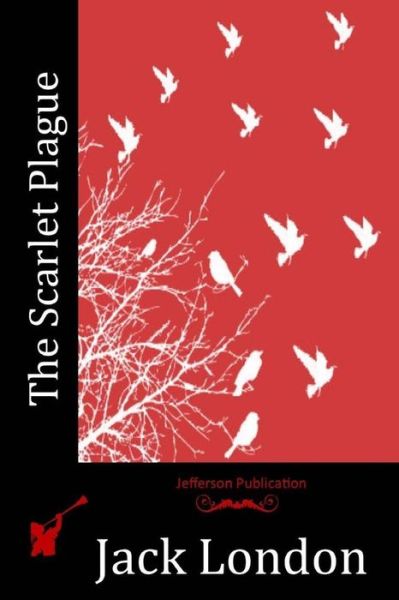 The Scarlet Plague - Jack London - Książki - Createspace - 9781512102703 - 7 maja 2015