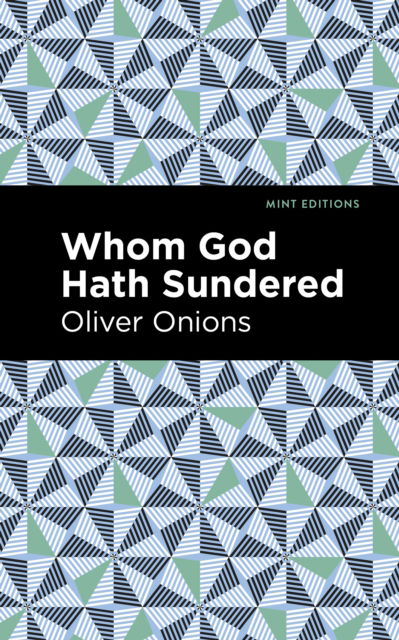 Whom God Hath Sundered - Mint Editions - Oliver Onions - Books - West Margin Press - 9781513134703 - March 31, 2022