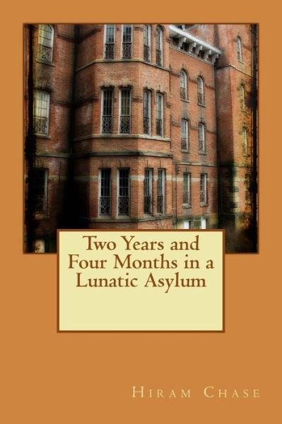 Cover for Hiram Chase · Two Years and Four Months in a Lunatic Asylum (Paperback Bog) (2015)