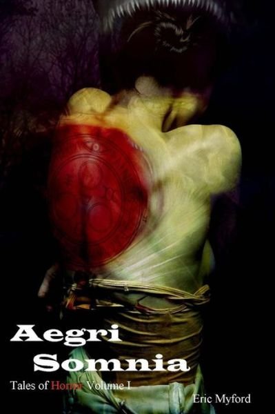 Cover for Eric Myford · Aegri Somnia: Tales of Horror Vol. I (Taschenbuch) (2015)