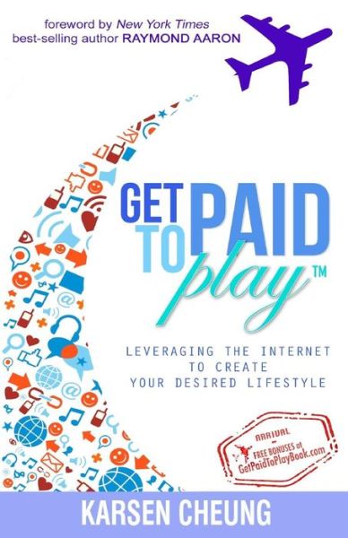 Cover for Karsen Cheung · Get Paid to Play: Leveraging the Internet to Create Your Desired Lifestyle (Paperback Book) (2015)