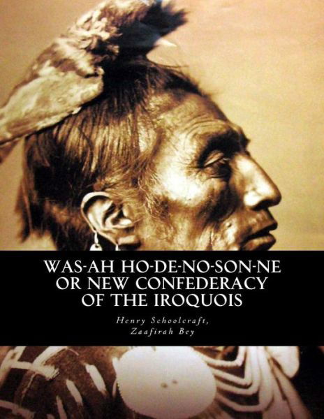 Cover for Henry R Schoolcraft · Was-ah Ho-de-no-son-ne or New Confederacy of the Iroquois: with Genundewah, a Poem (Pocketbok) (2015)