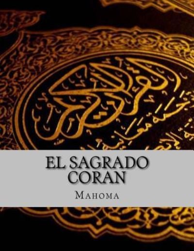 El Sagrado Coran - Mahoma - Bøger - CreateSpace Independent Publishing Platf - 9781517769703 - 11. oktober 2015