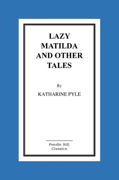 Cover for Katharine Pyle · Lazy Matilda and Other Tales (Paperback Book) (2015)