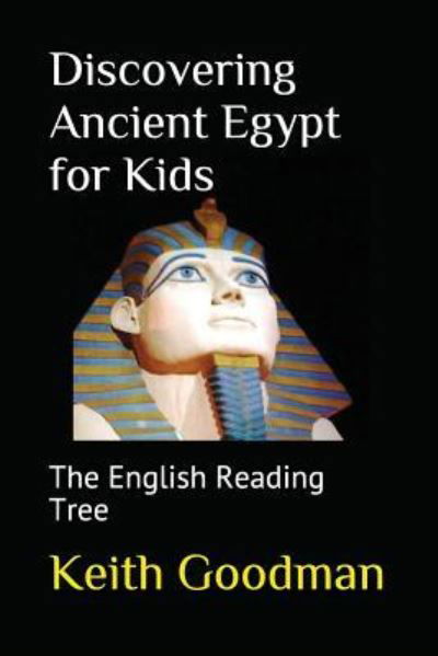 Discovering Ancient Egypt for Kids - Keith Goodman - Książki - Independently Published - 9781520431703 - 21 stycznia 2017