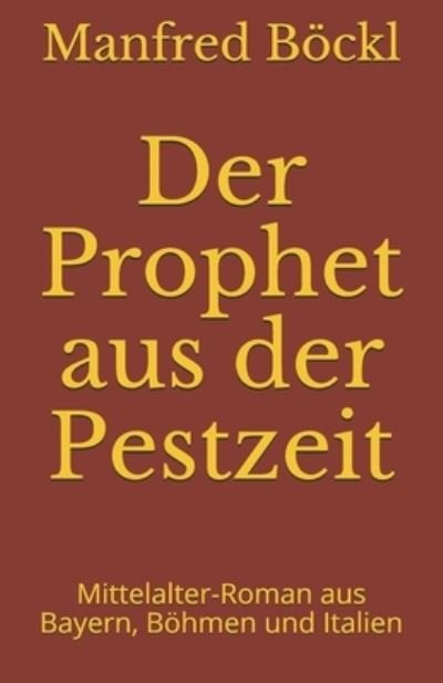 Cover for Manfred Boeckl · Der Prophet aus der Pestzeit: Mittelalter-Roman aus Bayern, Boehmen und Italien (Pocketbok) (2017)