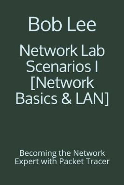 Cover for Bob Lee · Network Lab Scenarios I [network Basics &amp; Lan] (Taschenbuch) (2017)