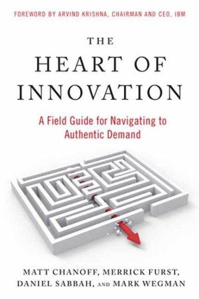The Heart of Innovation: A Field Guide for Navigating to Authentic Demand - Matt Chanoff - Bücher - Berrett-Koehler Publishers - 9781523005703 - 7. November 2023