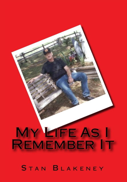 My Life As I Remember It - Stan Blakeney - Books - Createspace Independent Publishing Platf - 9781523401703 - January 28, 2016