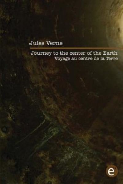 Journey to the center of the Earth / Voyage au centre de la Terre Bilingual edition / édition bilingue - Jules Verne - Books - Createspace Independent Publishing Platf - 9781523708703 - January 26, 2016